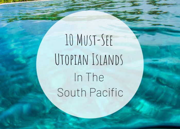 10 Utopian Islands in the South Pacific